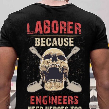 Laborer Because Engineers Need Heroes Too - Laborer Pride