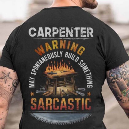 Warning Sarcastic Carpenter – Funny Workbench Fire